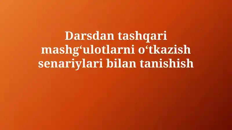 Darsdan tashqarimashg‘ulotlarnio‘tkazishsenariylaribilantanishish