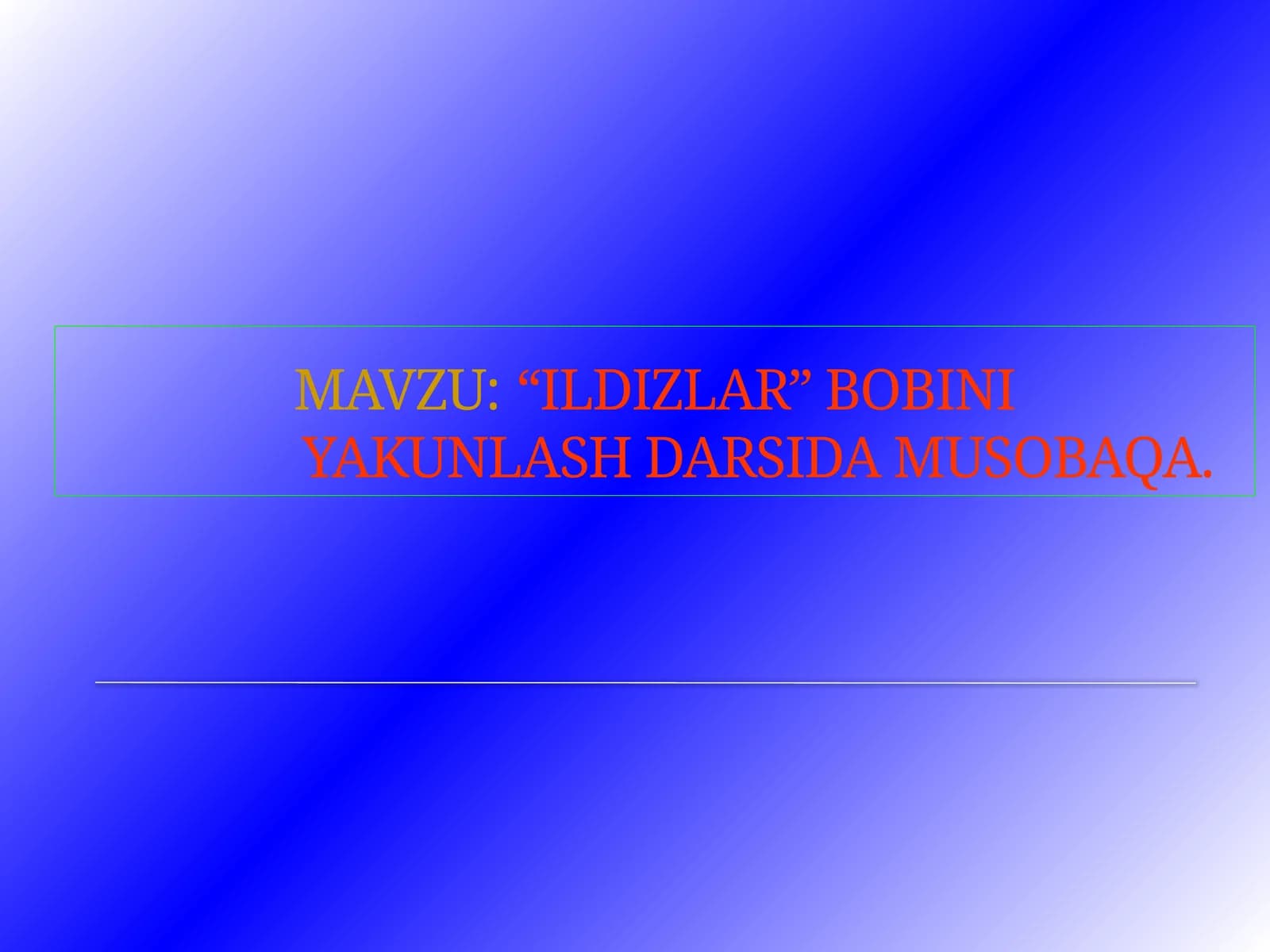 “ILDIZLAR” BOBINIYAKUNLASH DARSIDA MUSOBAQA