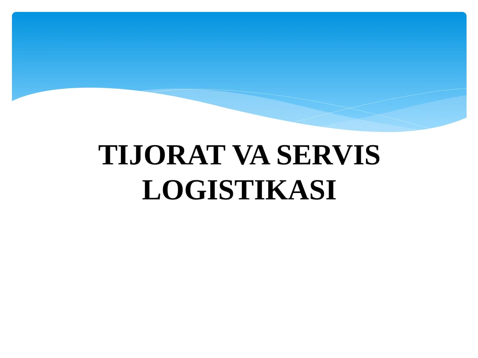 TIJORAT VA SERVIS LOGISTIKASI