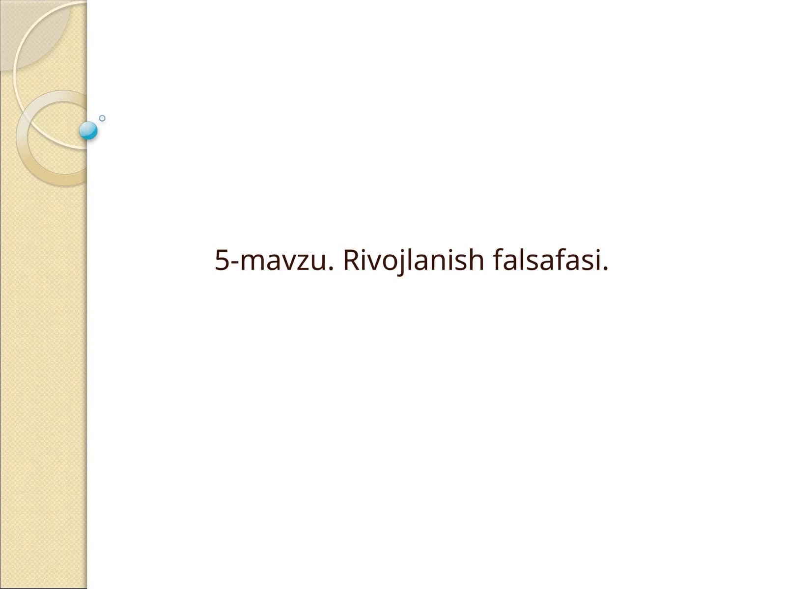 5-mavzu. Rivojlanish falsafasi