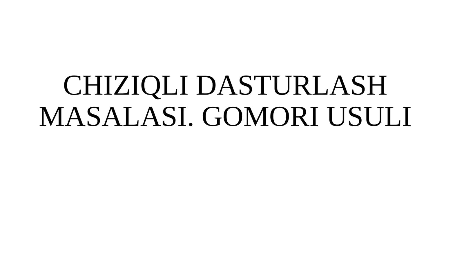 CHIZIQLI DASTURLASH MASALASI. GOMORI USULI