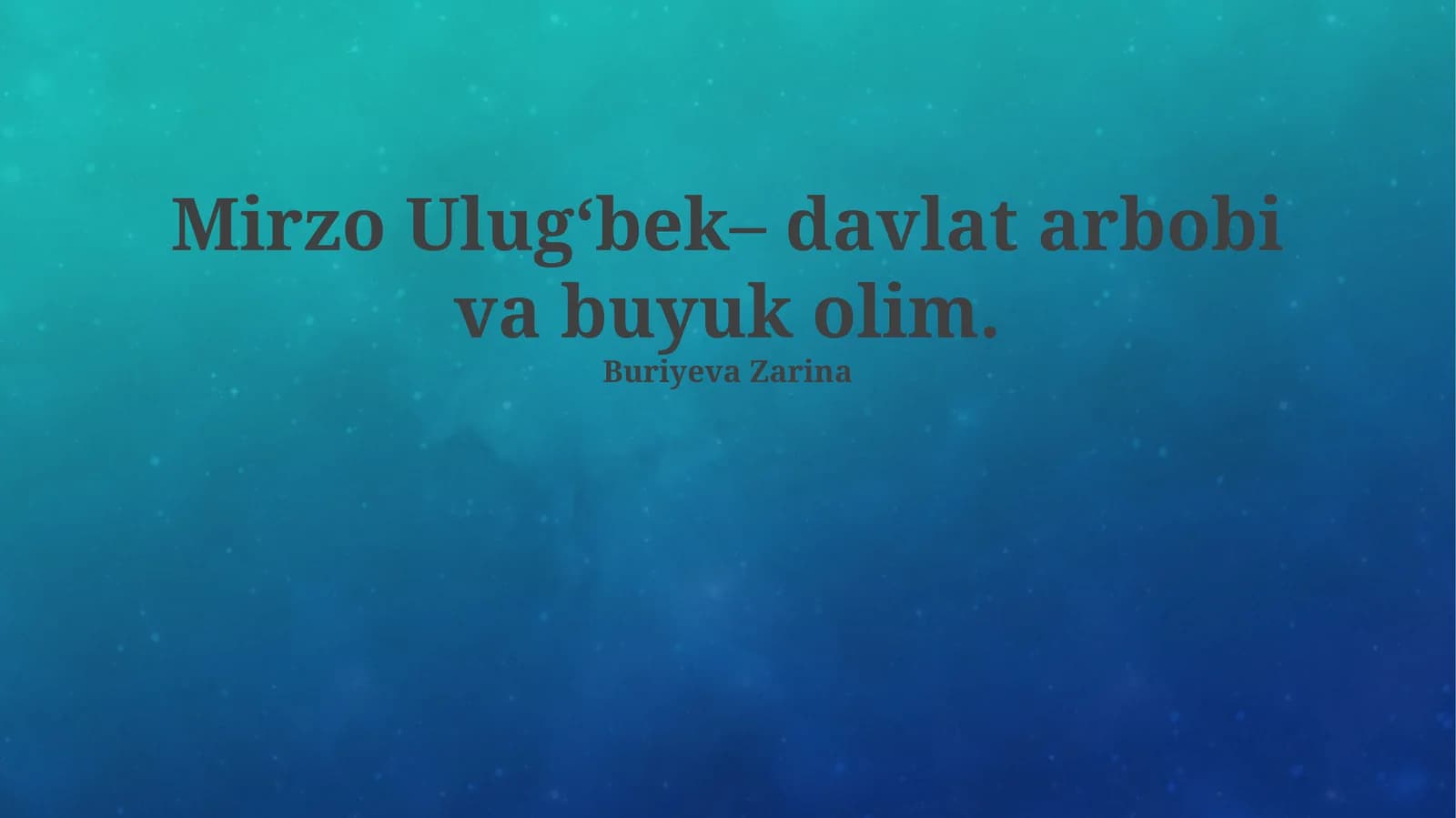 Mirzo Ulugʻbek– davlat arbobi va buyuk olim