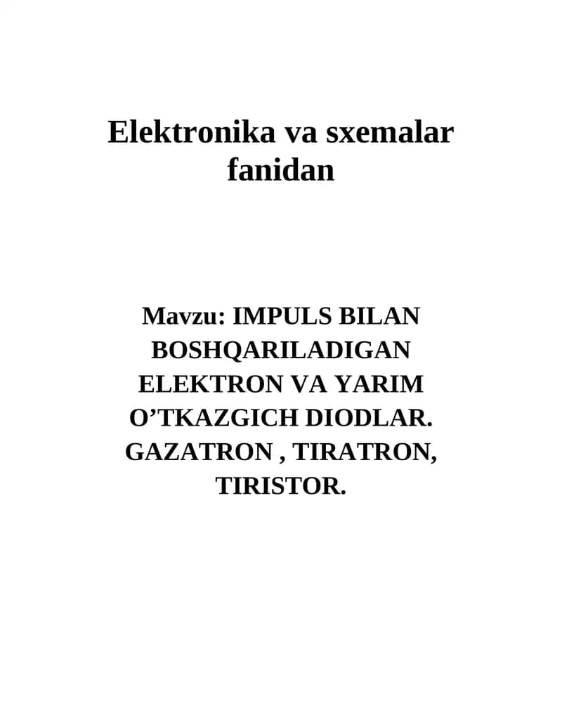 IMPULS BILAN BOSHQARILADIGAN ELEKTRON VA YARIM O’TKAZGICH DIODLAR. GAZATRON, TIRATRON, TIRISTOR.