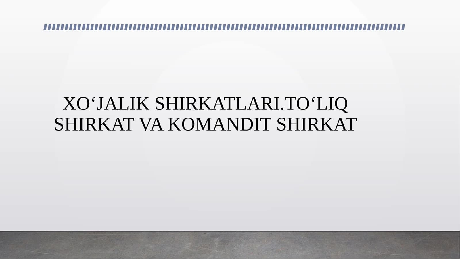XOʻJALIK SHIRKATLARI.TOʻLIQ SHIRKAT VA KOMANDIT SHIRKAT