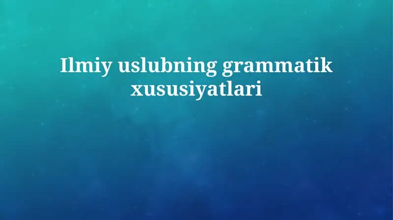 Ilmiy uslubning grammatik xususiyatlari