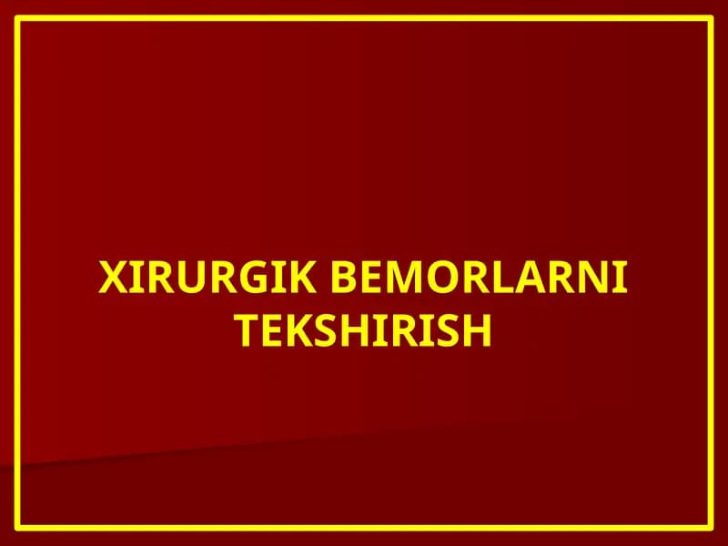 XIRURGIK BEMORLARNI TEKSHIRISH