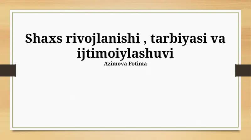 Shaxs rivojlanishi, tarbiyasi va ijtimoiylashuvi