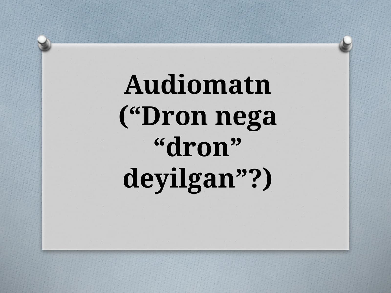 Audiomatn(“Dronnega“dron”deyilgan”?)