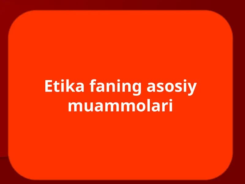 Этика фанининг асосий муаммолари