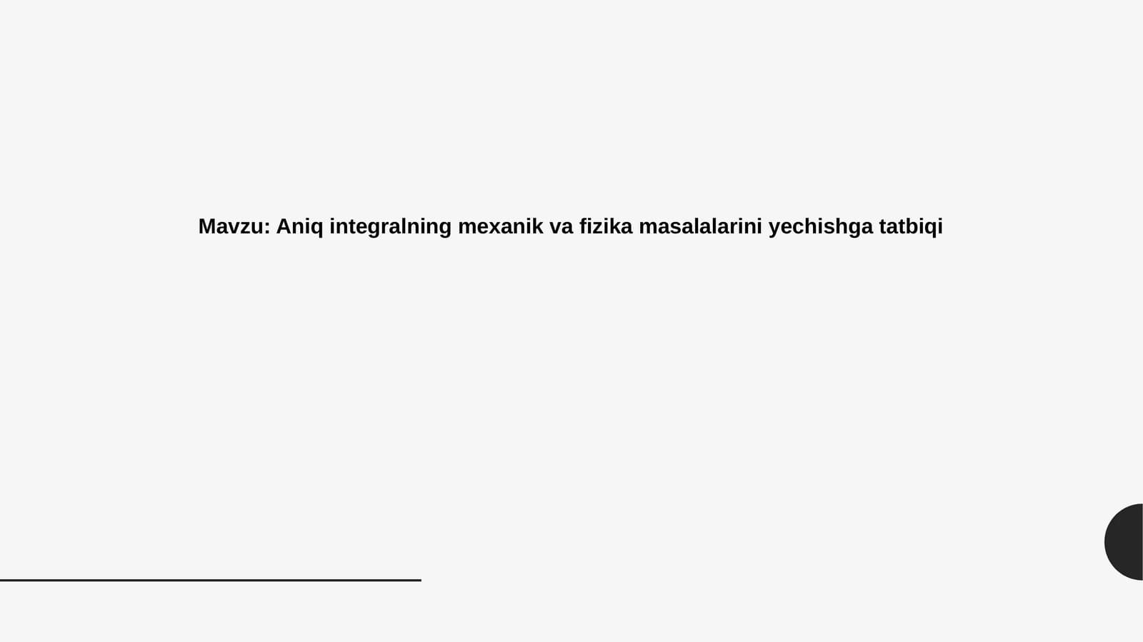 Aniq   integralning   mexanik   va  fizika  masalalarini    yechishga   tatbiqi