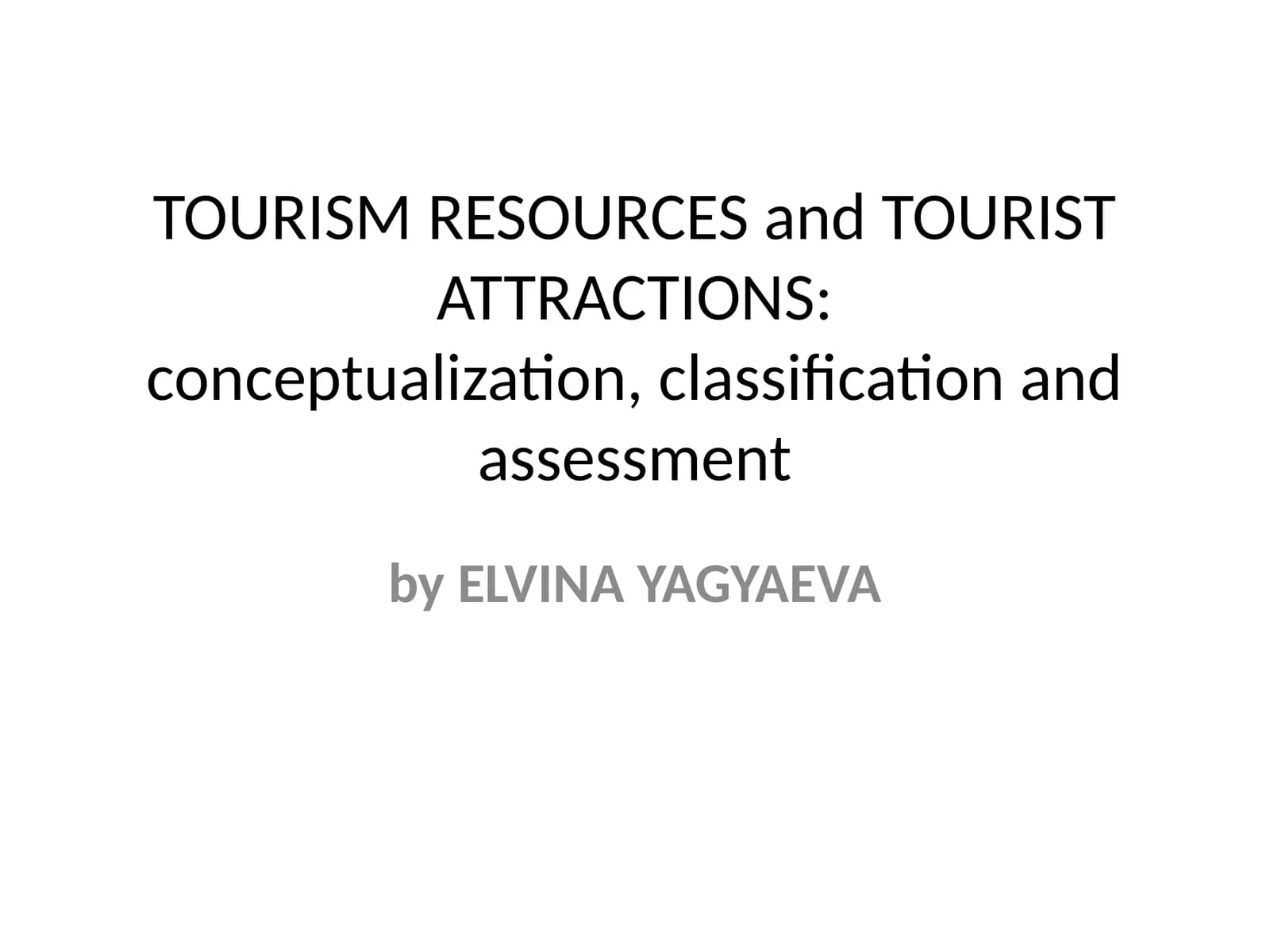 TOURISM RESOURCES and TOURIST ATTRACTIONS:conceptualization, classification and assessment