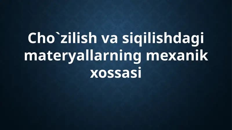 Cho`zilish va siqilishda materiallarning mexanik xossasi