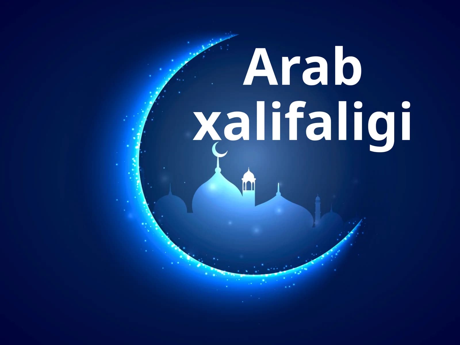 Arab xalifaligi islom dunyosining barpo etilishi