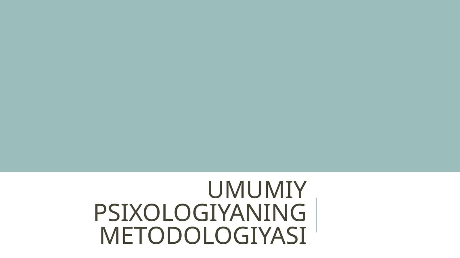 UMUMIY PSIXOLOGIYADA METODOLOGIYA