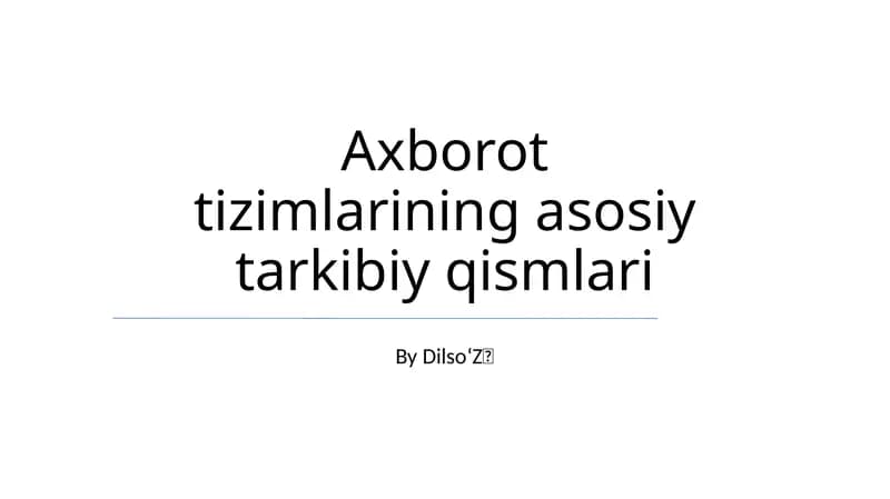Axborot tizimlarining asosiy tarkibiy qismlari