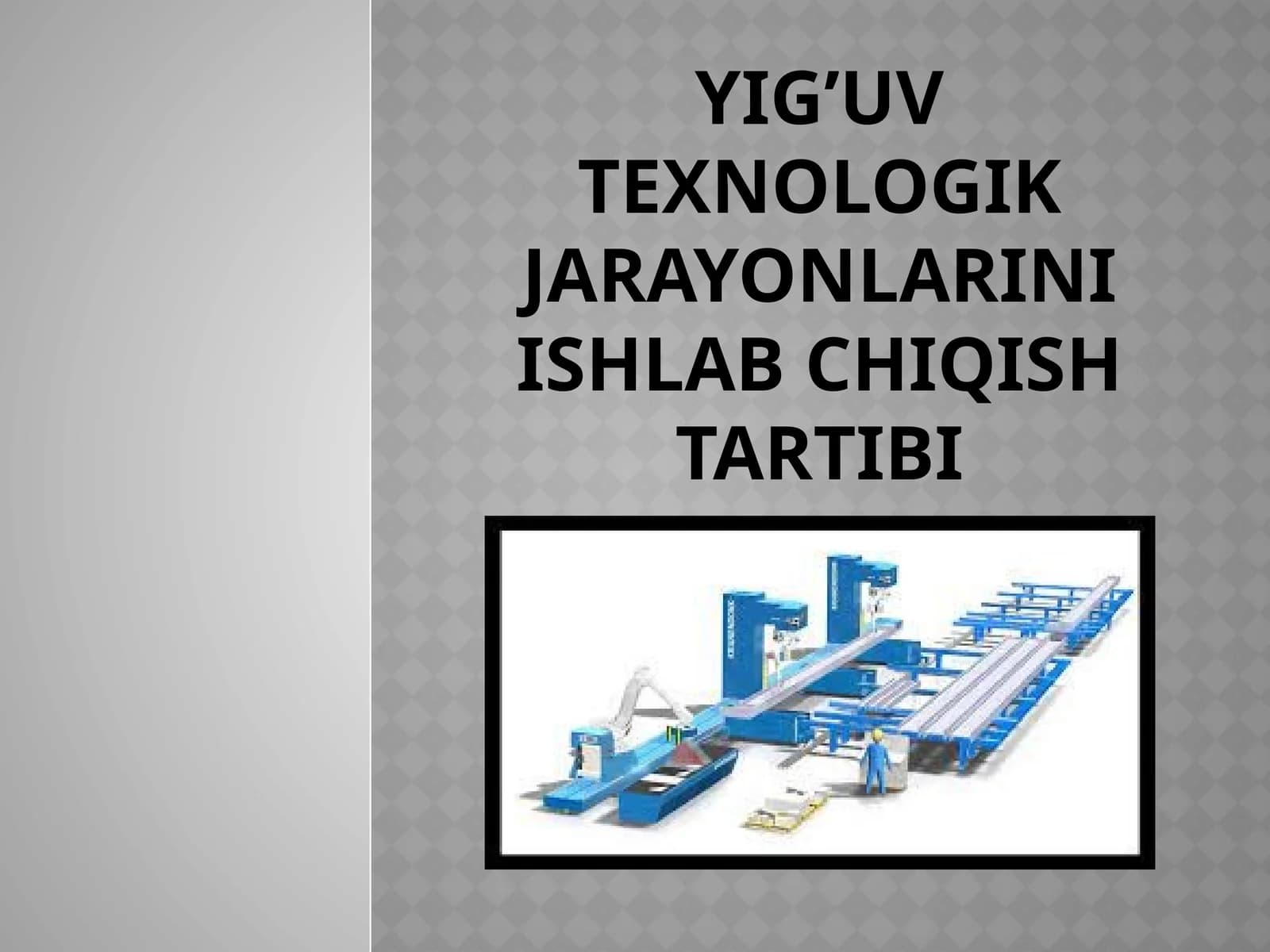 Yig’uv texnologik jarayonlarini ishlab chiqish tartibi