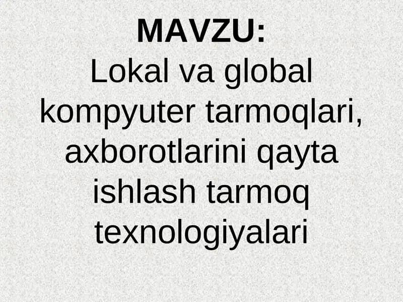 Lokal va global kompyuter tarmoqlari, axborotlarini qayta ishlash tarmoq texnologiyalari