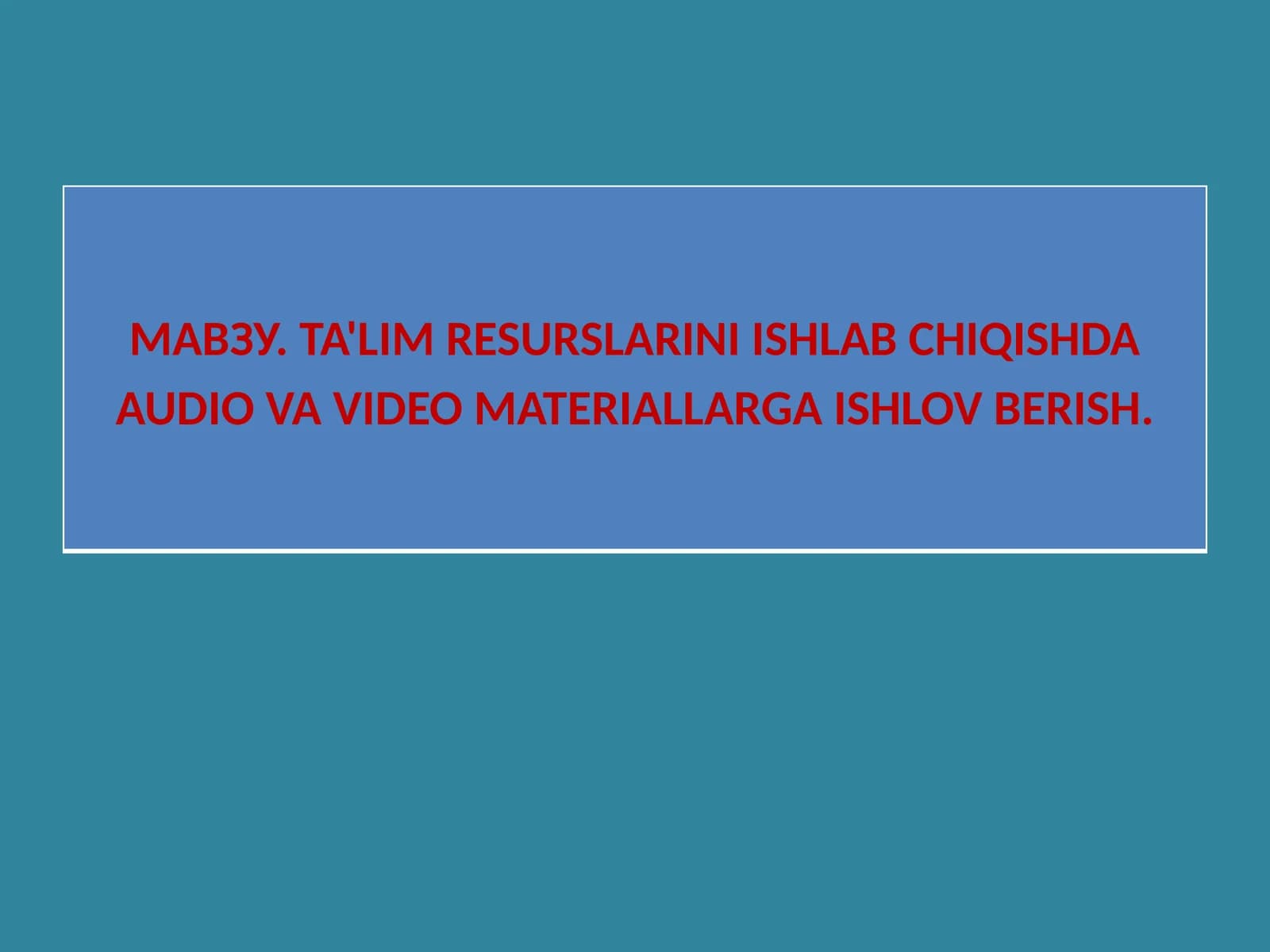 TA'LIM RESURSLARINI ISHLAB CHIQISHDA AUDIO VA VIDEO MATERIALLARGA ISHLOV BERISH