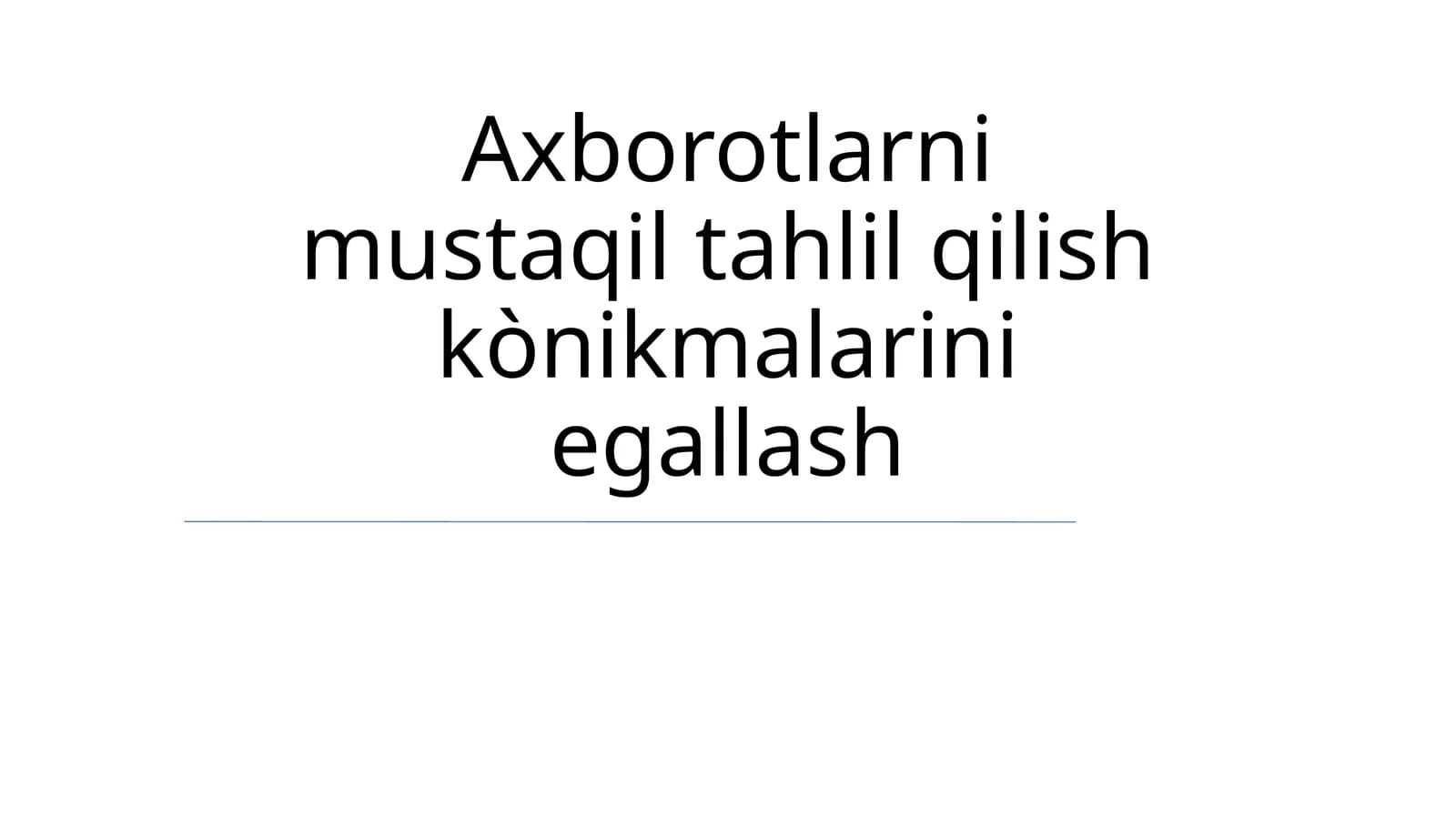 Axborotlarni mustaqil tahlil qilish kònikmalarini egallash