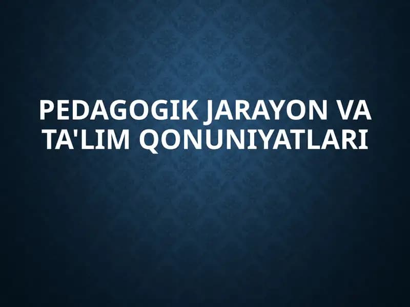 Pedagogik Jarayon va Ta'lim Qonuniyatlari