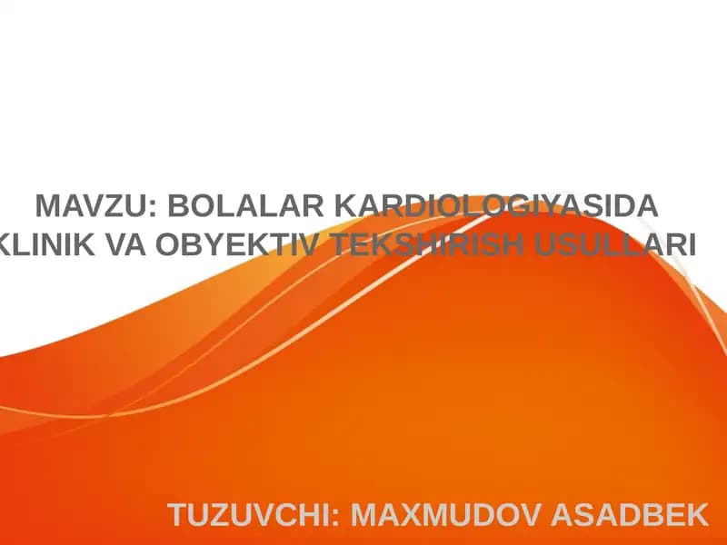 BOLALAR KARDIOLOGIYASIDA KLINIK VA OBYEKTIV TEKSHIRISH USULLARI