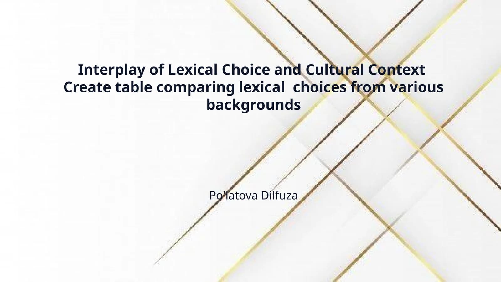 Interplay of Lexical Choice and Cultural Context  Create table comparing lexical  choices from various backgrounds