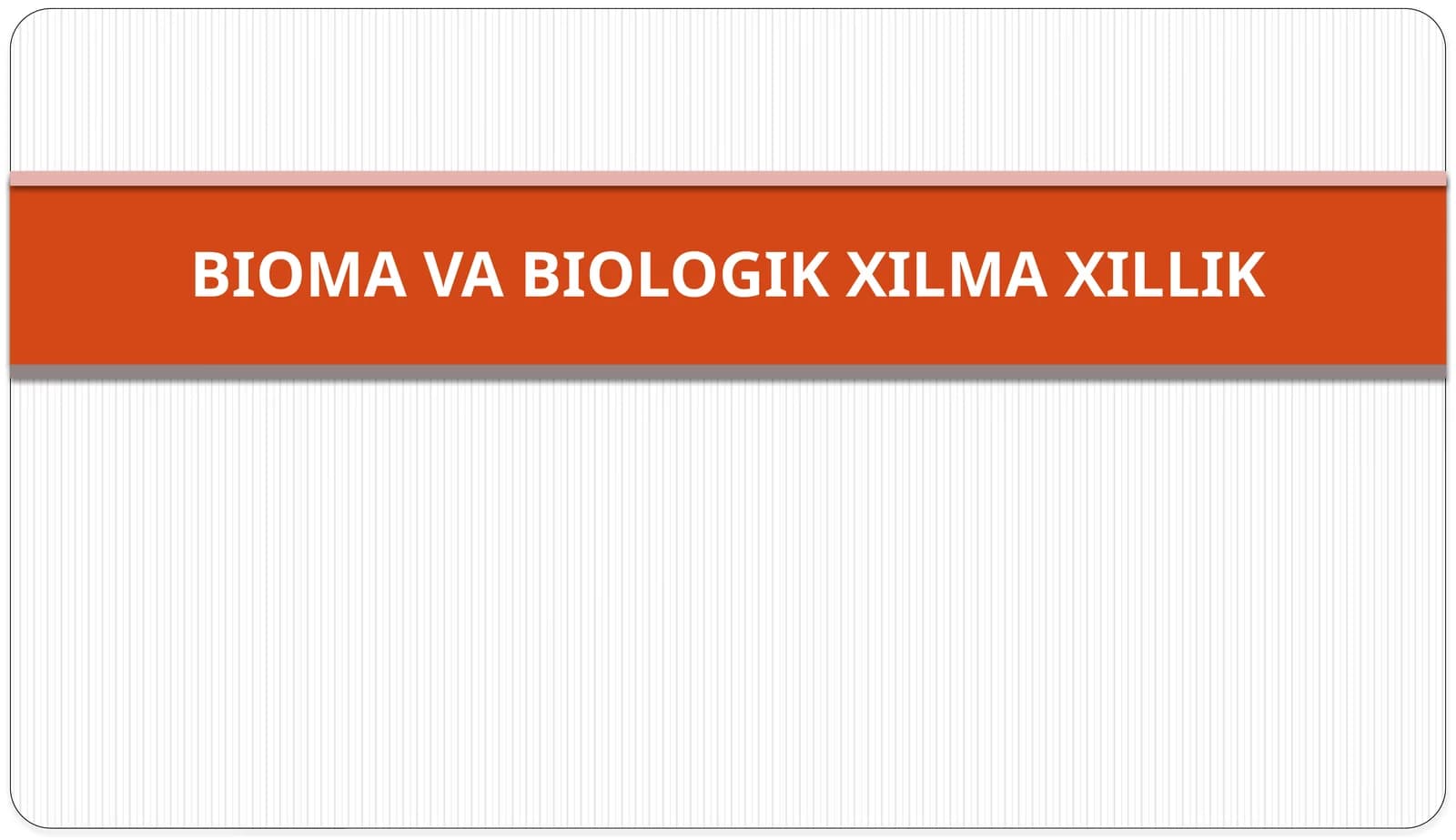 BIOMA VA BIOLOGIK XILMA XILLIK