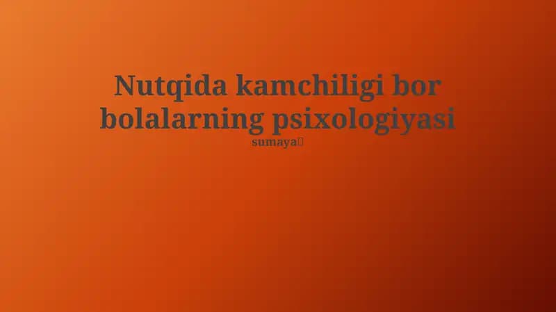 Nutqida kamchiligi bor bolalarning psixologiyasi