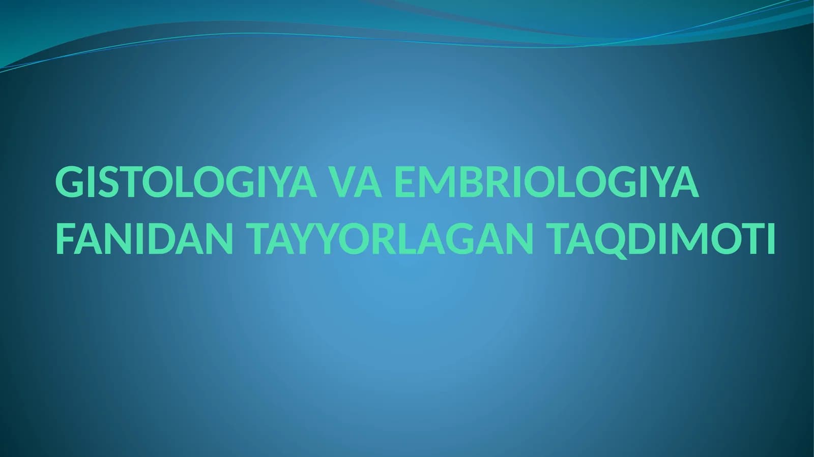 GISTOLOGIYAVA EMBRIOLOGIYA FANIDAN TAYYORLAGAN TAQDIMOTI