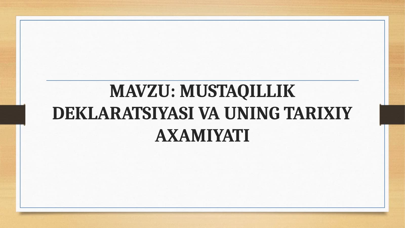 MUSTAQILLIK DEKLARATSIYASI VA UNING TARIXIY AXAMIYATI