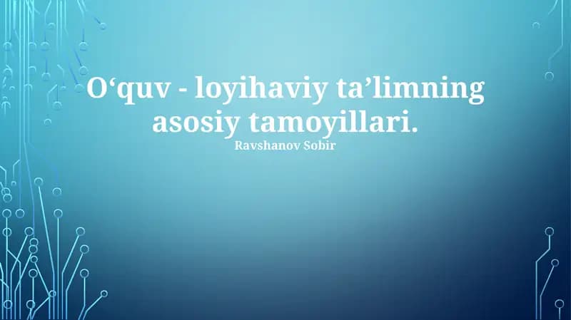 Oʻquv - loyihaviy taʼlimning asosiy tamoyillari