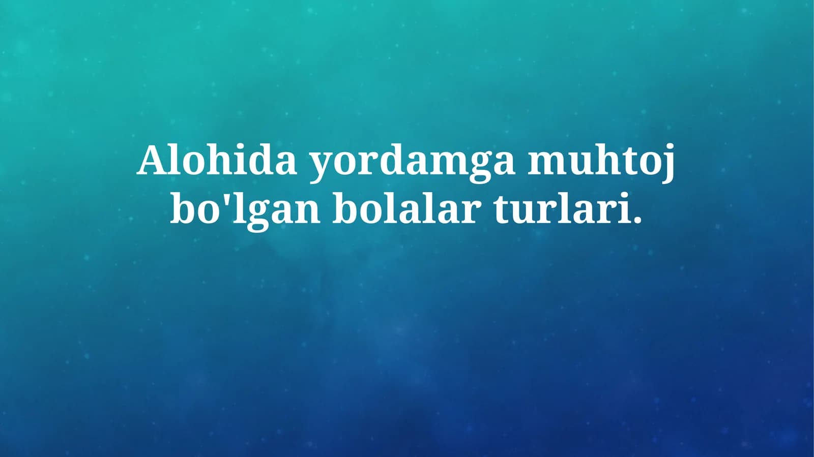 Maxsus yordamga muhtoj bolalar turlari