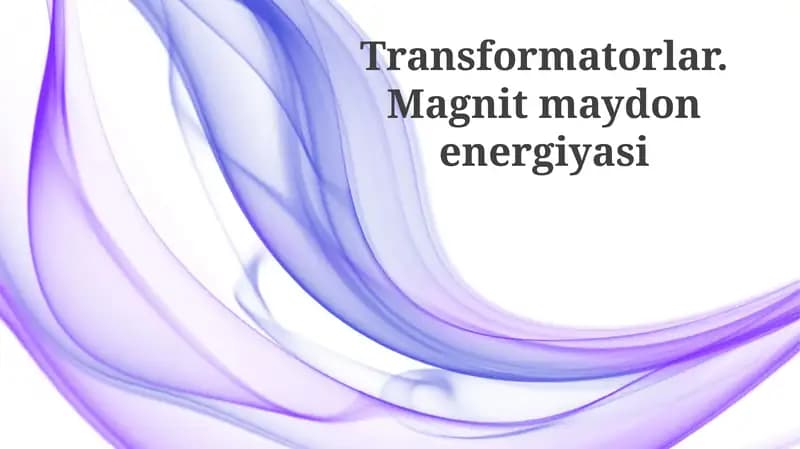 Transformatorlar. Magnit maydon energiyasi