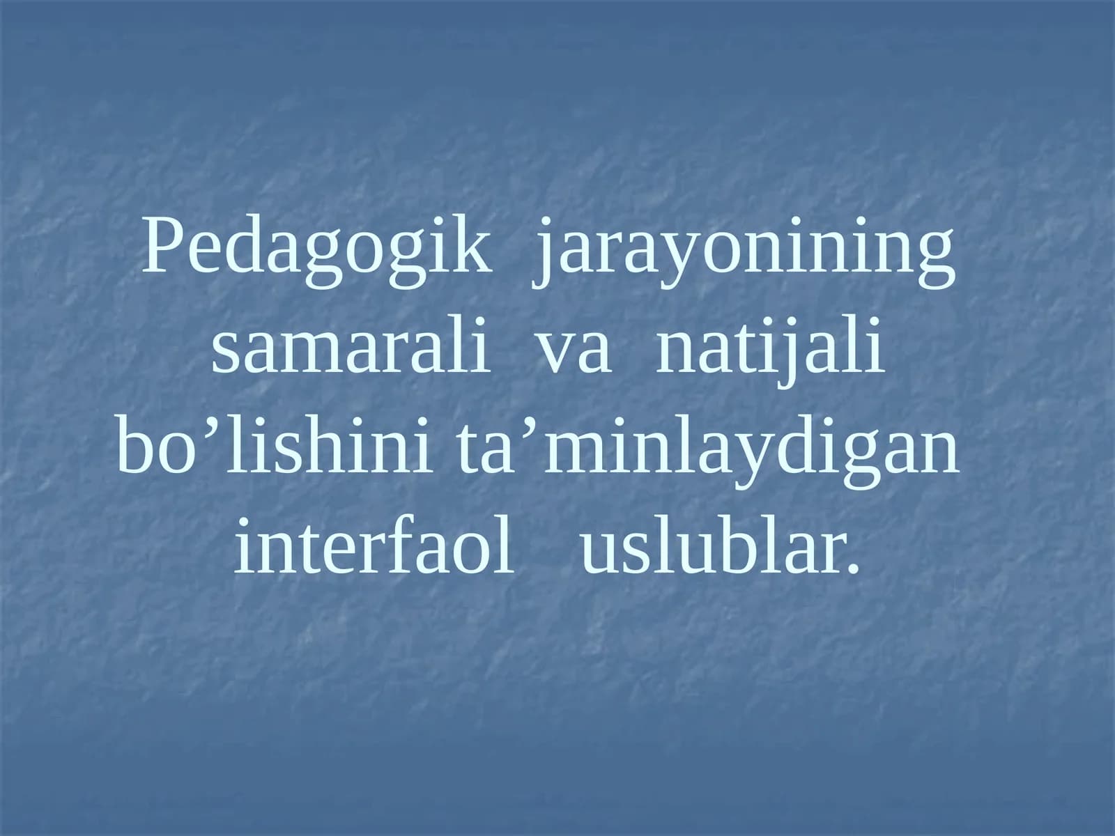 Pedagogik jarayonining interfaol uslublari
