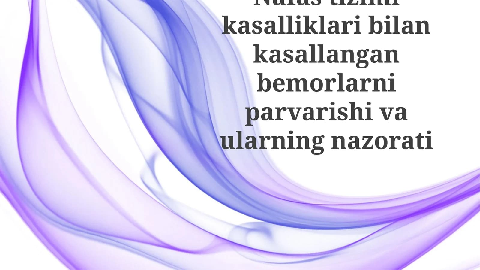 Nafas tizimi kasalliklari bilan kasallangan bemorlarni parvarish qilish va ularning nazorati