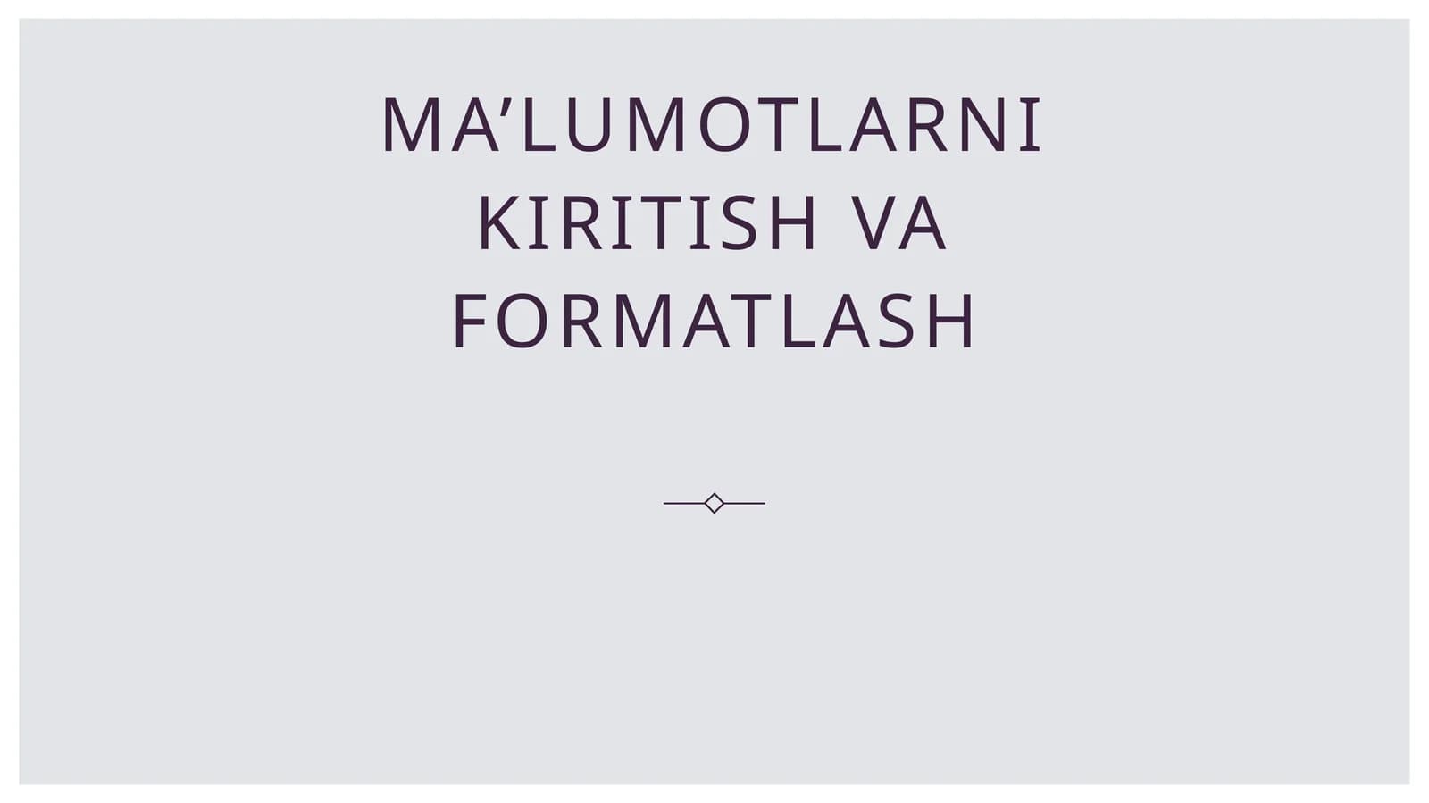 Ma’lumotlarni kiritish va formatlash