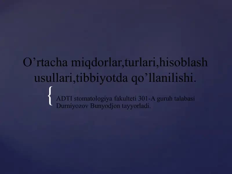 O’rtacha miqdorlar,turlari,hisoblash usullari,tibbiyotda qo’llanilishi.