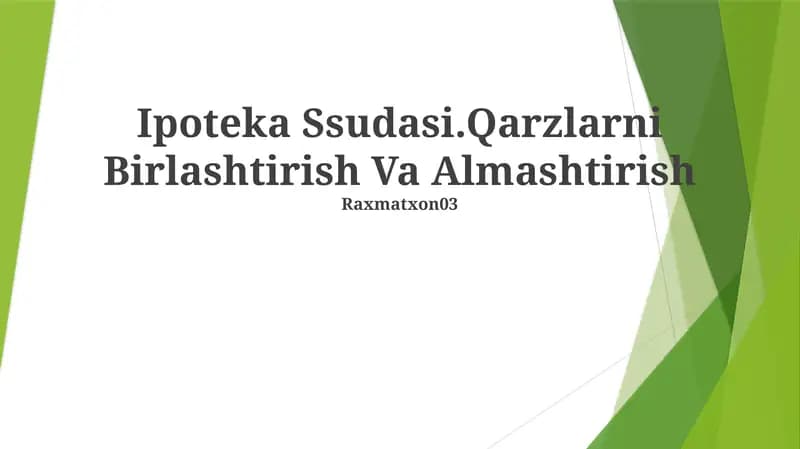 Ipoteka Ssudasi.Qarzlarni Birlashtirish Va Almashtirish