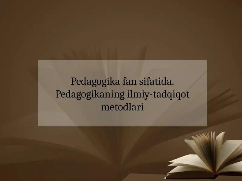 Pedagogika fan sifatida va uning ilmiy-tadqiqot metodlari