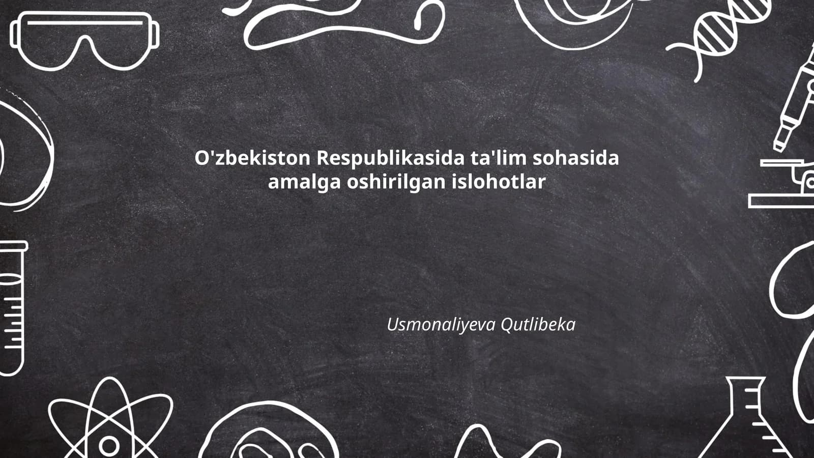 O'zbekiston Respublikasida ta'lim sohasida amalga oshirilgan islohotlar Usmonaliyeva Qutlibeka