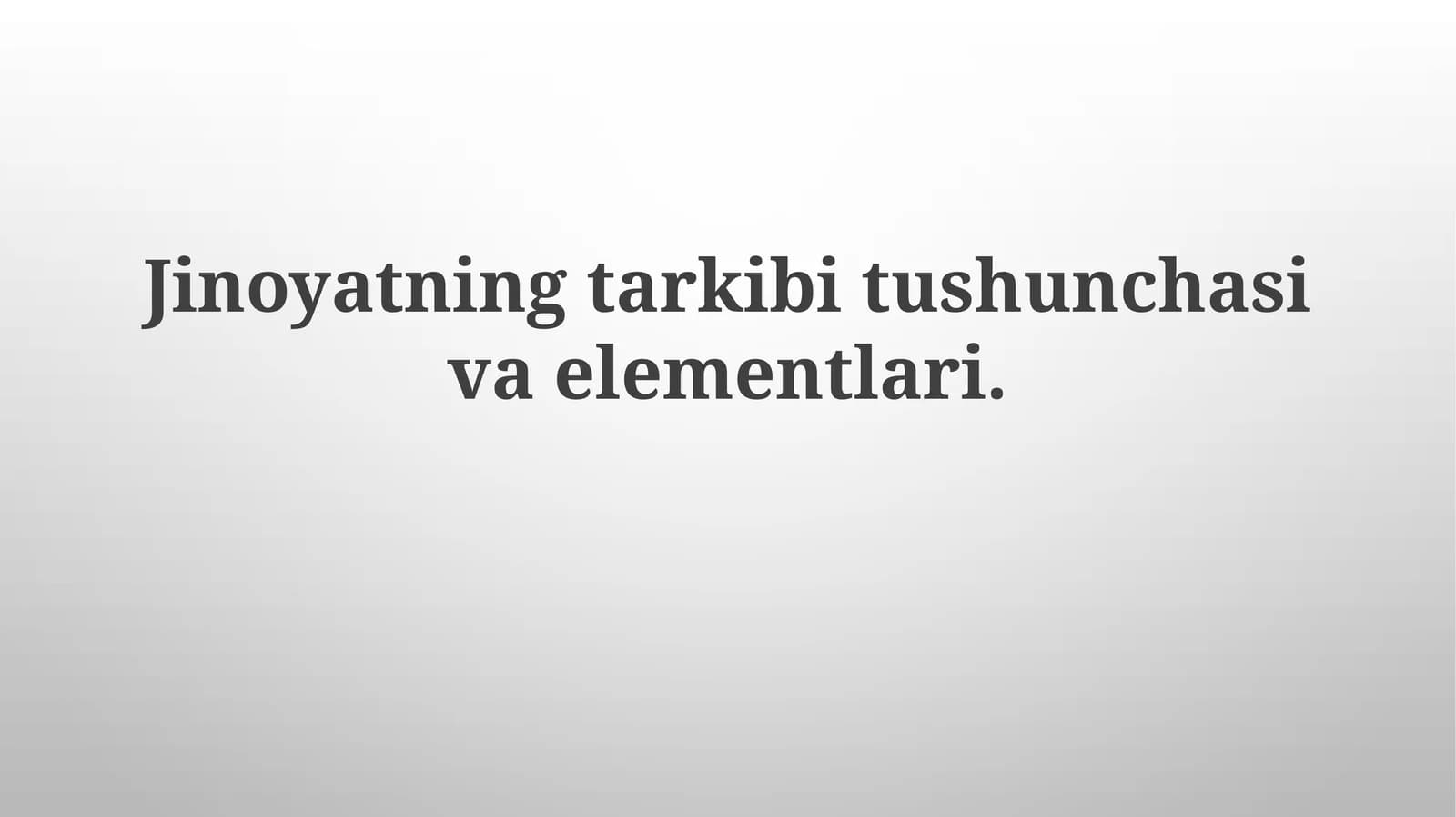 Jinoyatning tarkibi tushunchasi va elementlari