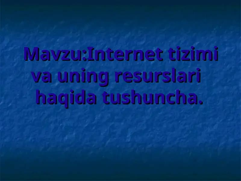 Internet tizimi va uning resurslari haqida tushuncha