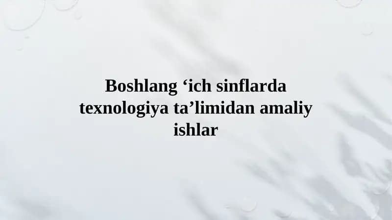 Boshlang ‘ich sinflarda texnologiya ta’limidan amaliy ishlar
