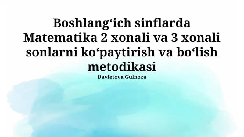 Matematika 2 xonali va 3 xonali sonlarni koʻpaytirish va boʻlish metodikasi