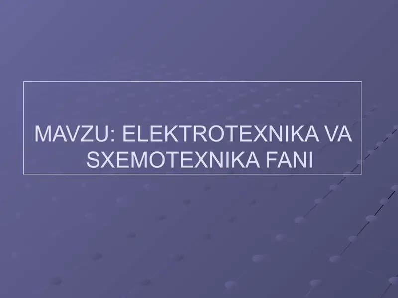 ELEKTROTEXNIKA VA SXEMOTEXNIKA FANI