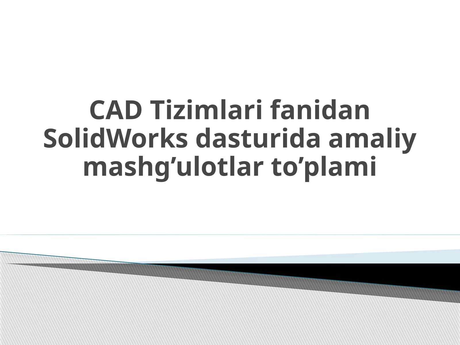 SolidWorks dasturida amaliy mashg’ulotlar to’plami