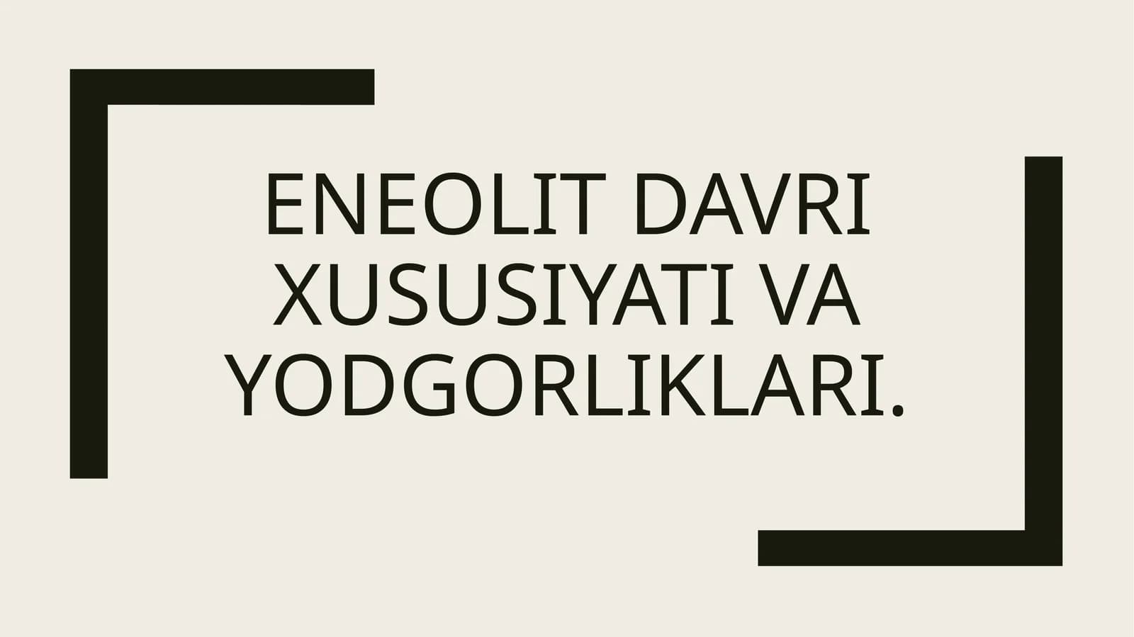 Eneolit davri xususiyati va yodgorliklari