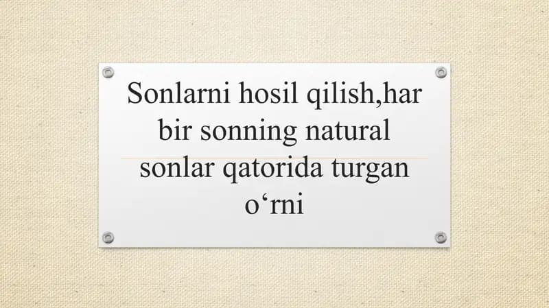 Sonlarni hosil qilish,har bir sonning natural sonlar qatorida turgan oʻrni