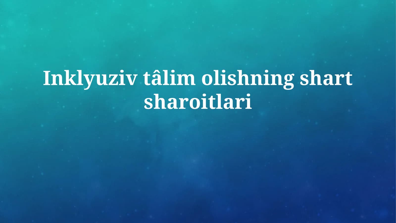 Inklyuziv tâlim olishningshartsharoitlari