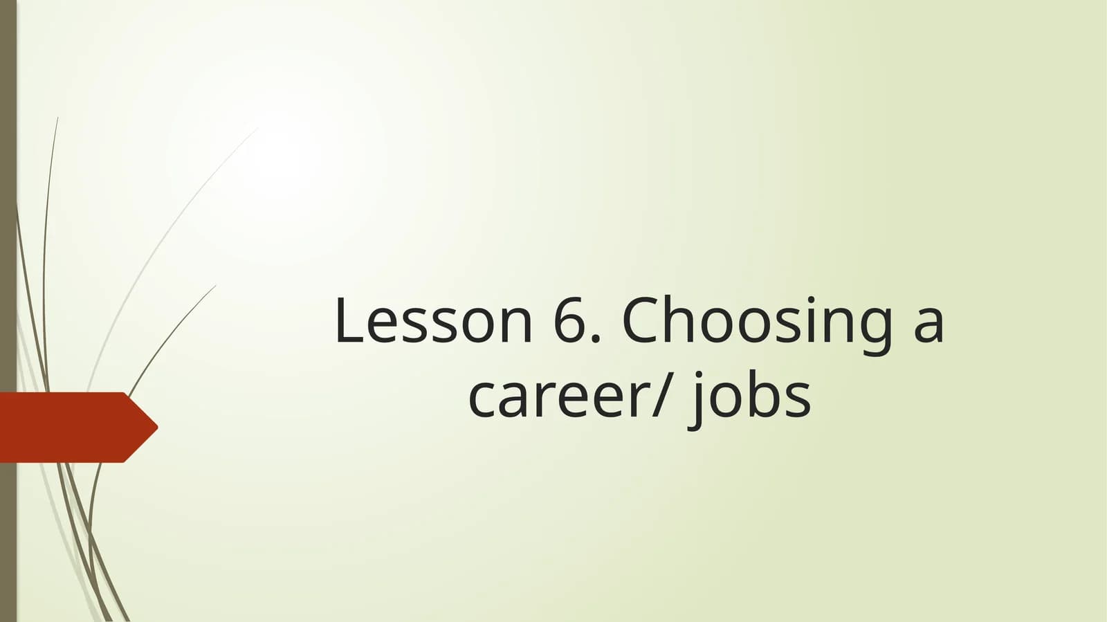 Lesson 6. Choosing a career/ jobs